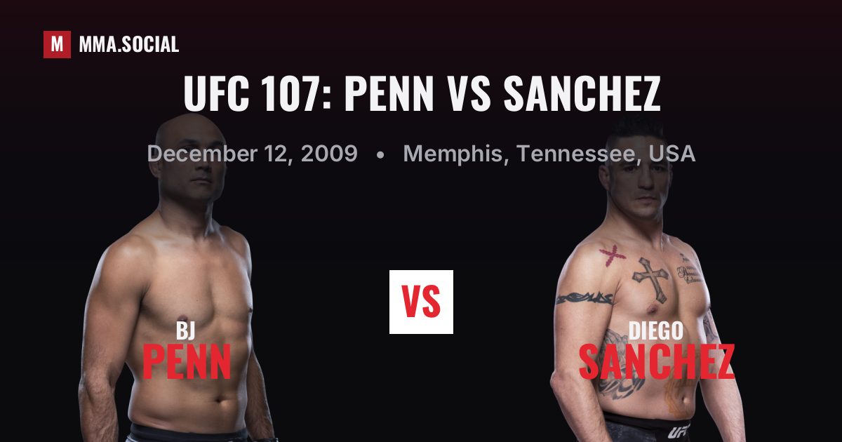 UFC 107: Penn vs Sanchez results: BJ Penn def. Diego Sanchez by TKO - Doctor's Stoppage (R5), Dec 12, 2009