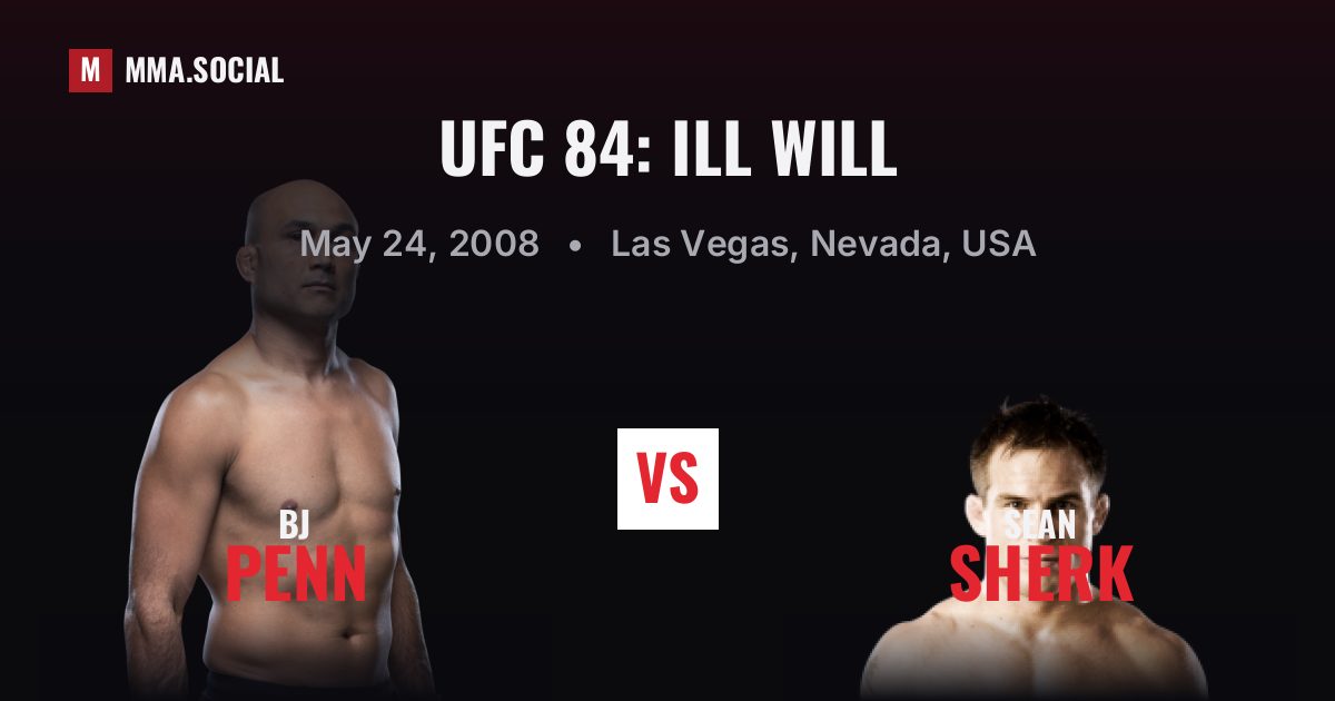 UFC 84: Ill Will — fight card — MMA.SOCIAL