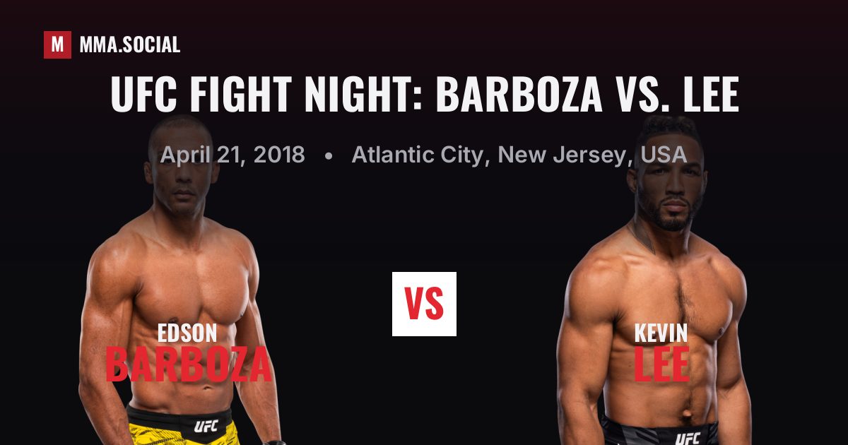 UFC Fight Night: Barboza vs. Lee results: Kevin Lee def. Edson Barboza by TKO - Doctor's Stoppage (R5), Apr 21, 2018