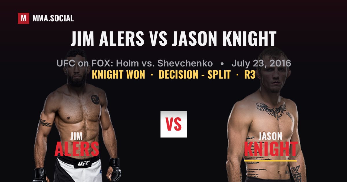 Jim Alers vs Jason Knight result: Jason Knight won by Decision - Split, UFC on FOX: Holm vs. Shevchenko