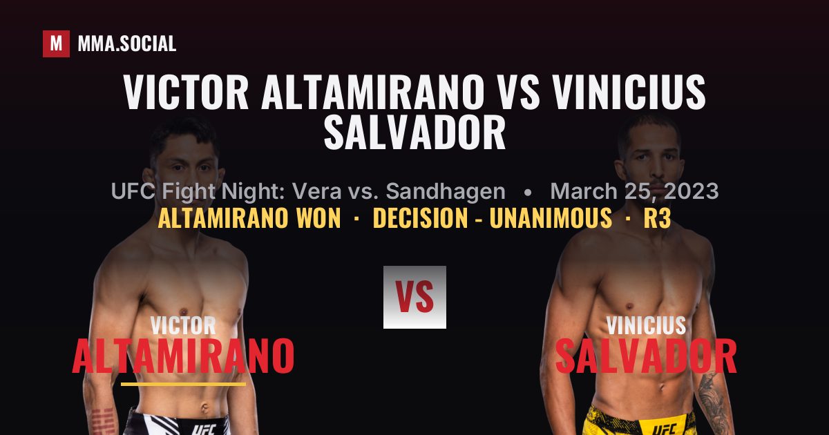 Victor Altamirano vs Vinicius Salvador result: Victor Altamirano won by Decision - Unanimous, UFC Fight Night: Vera vs. Sandhagen
