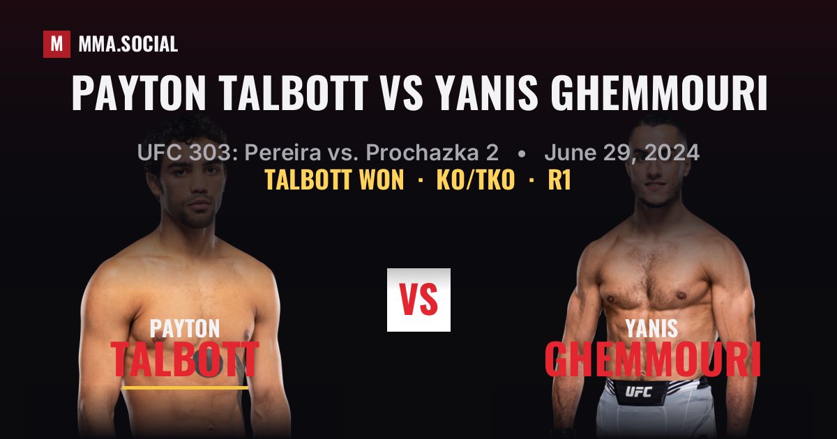 Payton Talbott vs Yanis Ghemmouri - UFC 303 Result | MMA.SOCIAL