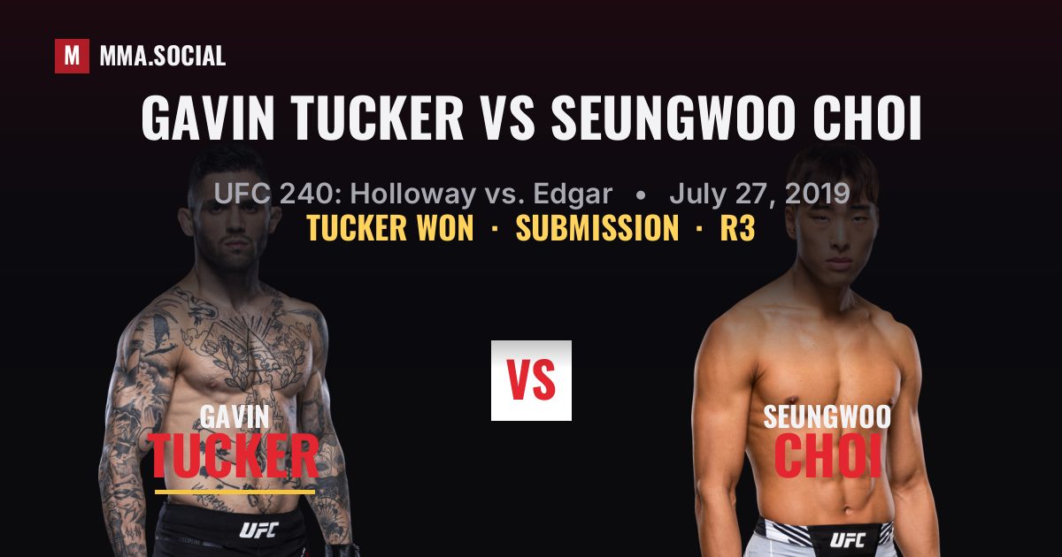 Gavin Tucker vs SeungWoo Choi result: Gavin Tucker won by Submission, UFC 240: Holloway vs. Edgar